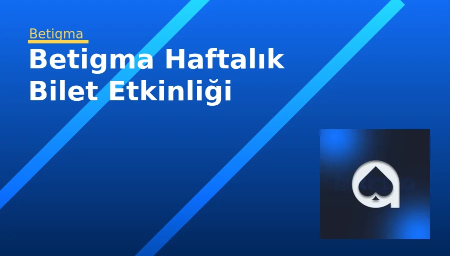 Betigma Haftalık Bilet Etkinliği